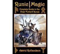 Runic Magic: Complete Guide to the Elder Futhark Runes: Meaning, Ritual Work, and Divination