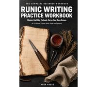 Runic Writing Practice Workbook: The Complete Beginner Workbook: Master All 24 Elder Futhark Runes, Three Aettir, Bind Runes, and Viking Inscriptions ... Practice Pages and Structured Drills