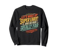Runner LET'S WAKE UP SUPER EARLY AND GO RUN Funny Sweatshirt