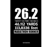 Runner Notebook Journal: 26.2 MILES 46,112 YARDS 113,886 FEET MARATHON RUNNER | Running Journal Record Book |Gifts For Loved one| Notebook 120 Lined Pages 6 x 9 Inch