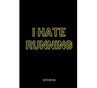 Runner Notebook Journal: I Hate Running Funny Workout Joke Anti Exercise Non Runner | Running Journal Record Book |Gifts For Loved one| Notebook 120 Lined Pages 6 x 9 Inch