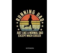 Runner Notebook Journal: Running Dad Just Like A Normal Dad Except Much Cooler Runner | Running Journal Record Book |Gifts For Loved one| Notebook 120 Lined Pages 6 x 9 Inch
