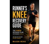 Runner’s Knee Recovery Guide: The 8-Week Recovery Plan for Runners Over 40 - Get Back on the Road Without Surgery (The Running Injury Recovery Series)