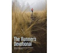 Runner's Devotional, The: Inspiration and Motivation for Life's Journey . . . on and Off the Road