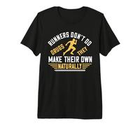 Runners Don't Do Drugs They Make Their Own Naturally Runner Premium T-Shirt