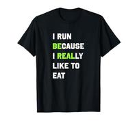 Runner's funny tshirt - I Run Because I Really Like to Eat T-Shirt