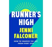 Runner's High : How to Squeeze the Joy From Every Step