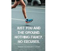 Runners Training Log and Planner. Just you and the ground. Nothing Fancy. No excuses.: Runner Log book, diary and planner. Running Journal Record Book with Inspirational Quotes Cover