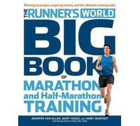 Runner's World Big Book of Marathon and Half-Marathon Training Winning Strategies, Inpiring Stories, and the Ultimate Training Tools from the Experts at Runner's World Challenge
