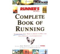 Runner's World Complete Book of Running: Everything You Need to Know to Run for Fun, Fitness and Competition