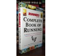 Runner's World Complete Book of Running: Everything You Need to Know to Run for Fun, Fitness and Competition