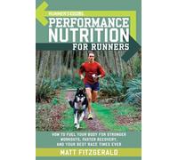 Runner's World Performance Nutrition for Runners: How to Fuel Your Body for Stronger Workouts, Faster Recovery, and Your Best Race Times Ever