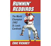 Runnin' Redbirds: The World Champion 1982 St. Louis Cardinals
