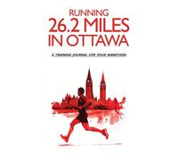 Running 26.2 miles in Ottawa: A training journal for your marathon