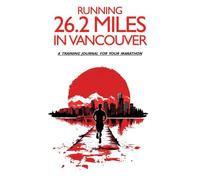 Running 26.2 miles in Vancouver: A training journal for your marathon