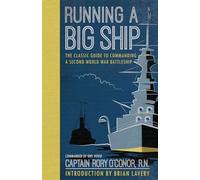 Running a Big Ship: The Classic Guide to Managing A Second World War Battleship