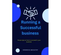 RUNNING A SUCCESSFUL BUSINESS: Proven tips on how to succeed in your business
