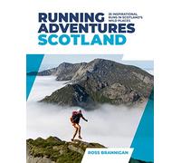Running Adventures Scotland: 25 inspirational runs in Scotland's wild places