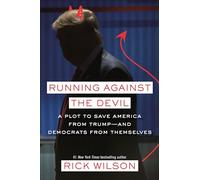 Running Against the Devil: A Republican Strategist's Plot to Save America from Trump-- and the Democrats from Themselves