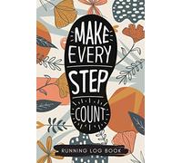 Running and Jogging Log Book: Make Every Step Count Cover | A runner's workout tracking journal | Cardio training record notebook | Distance and Time Tracker | Great Gift Idea