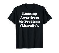 Running Away From My Problems Literally T-Shirt