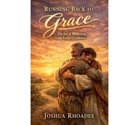 Running Back to Grace - The Joy of Returning to the Father's Embrace