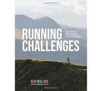 Running Challenges : 100 of the best runs in England, Scotland and Wales