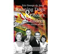 Running Dogs & Rose's Children: An African memoir