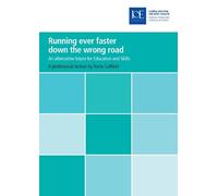 Running ever faster down the wrong road: An alternative future for education and skills (Inaugural Professorial Lecture)