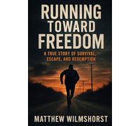 Running For Freedom: A True Story of Survival, Escape, and Redemption