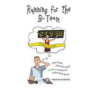 Running for the B-Team: One man's obsessive quest to run a marathon in under 3 hours