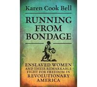 Running from Bondage: Enslaved Women and Their Remarkable Fight for Freedom in Revolutionary America