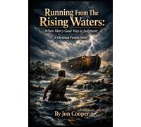 Running From The Rising Waters: When Mercy Gave Way To Judgment: A Christian Fiction Novel