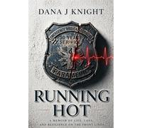 Running Hot: The Adrenaline, the Trauma, and the Quiet Collapse Nobody Sees Coming - A 30-Year Paramedic Tells the Truth
