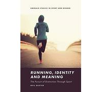 Running, Identity and Meaning: The Pursuit of Distinction Through Sport (Emerald Studies in Sport and Gender)
