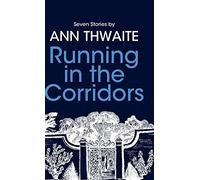 Running in the Corridors: Seven Stories by Ann Thwaite