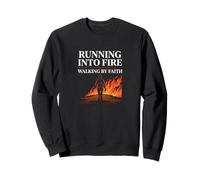 Running Into Fire Walking by Faith Firefighter Sweatshirt
