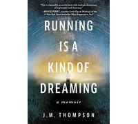 Running Is a Kind of Dreaming: A Memoir