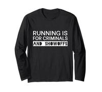 Running Is For Criminals and Showoffs funny saying runner Long Sleeve T-Shirt