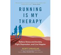 Running Is My Therapy: Relieve Stress and Anxiety, Fight Depression, and Live Happier