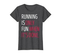 Running is Only Fun When It's Done T-Shirt, Women, Dark Heather Grey, Large