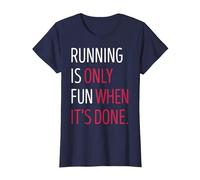 Running is Only Fun When It's Done T-Shirt, Women, Navy Blue, X-Small