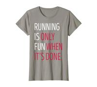 Running is Only Fun When It's Done T-Shirt, Women, Slate Grey, Medium