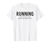Running it's boring and makes my legs sore funny non runner T-Shirt