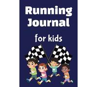 Running Journal for Kids: Plan and Track Your Daily, Weekly and Monthly Runs with All the Details Like Distance, Time, Pace and Route