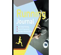 Running Journal: Log Book for Runners. Record Your Sessions and Track Your Progress. Go Further for Longer, Faster