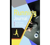 Running Journal: Log Book for Runners. Record Your Sessions and Track Your Progress. Go Further for Longer, Faster