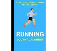 Running Journal Planner: Set Goals, Stay Motivated and Track Your Daily Run, 120 Pages