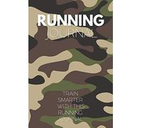 Running Journal: Train Smarter With This Running Journal: Ideal For Marathon Training, 5K Training And Other Endurance Races For Runners - Camouflage Army Edition