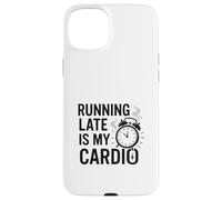 Running Late Is My Cardio Case for iPhone 15 Plus